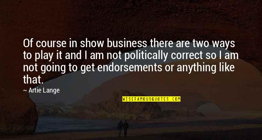 Business Course Quotes By Artie Lange: Of course in show business there are two