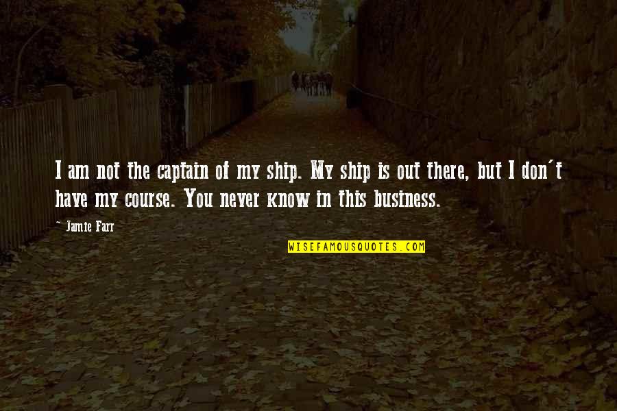 Business Course Quotes By Jamie Farr: I am not the captain of my ship.