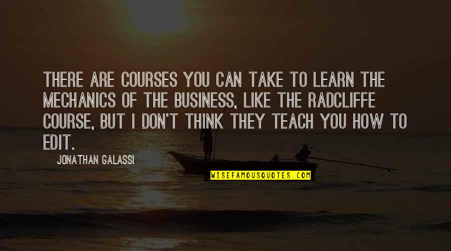 Business Course Quotes By Jonathan Galassi: There are courses you can take to learn