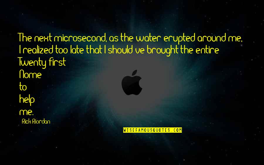 Business Credibility Quotes By Rick Riordan: The next microsecond, as the water erupted around