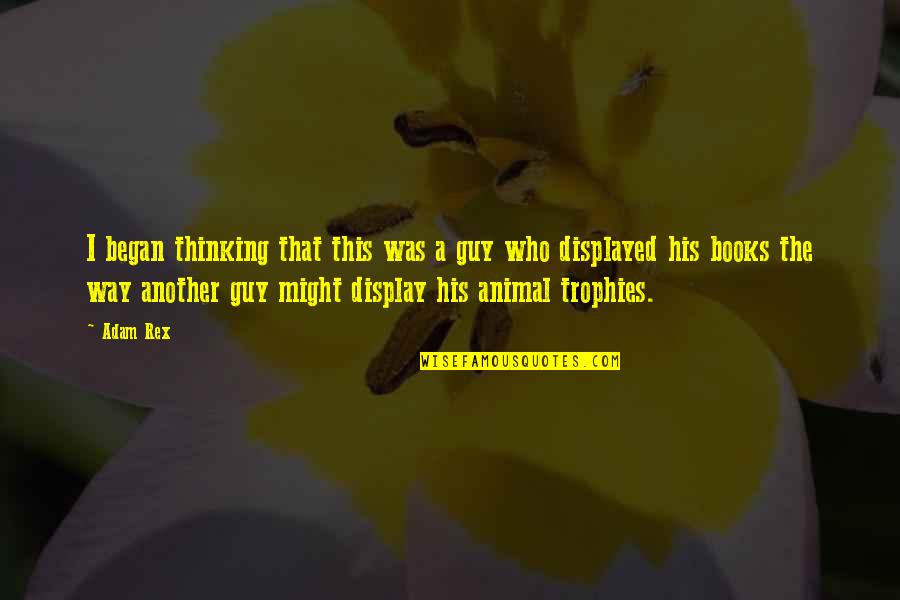 Business Customer Appreciation Quotes By Adam Rex: I began thinking that this was a guy Business Customer Appreciation Quotes By Adam Rex: I began thinking that this was a guy