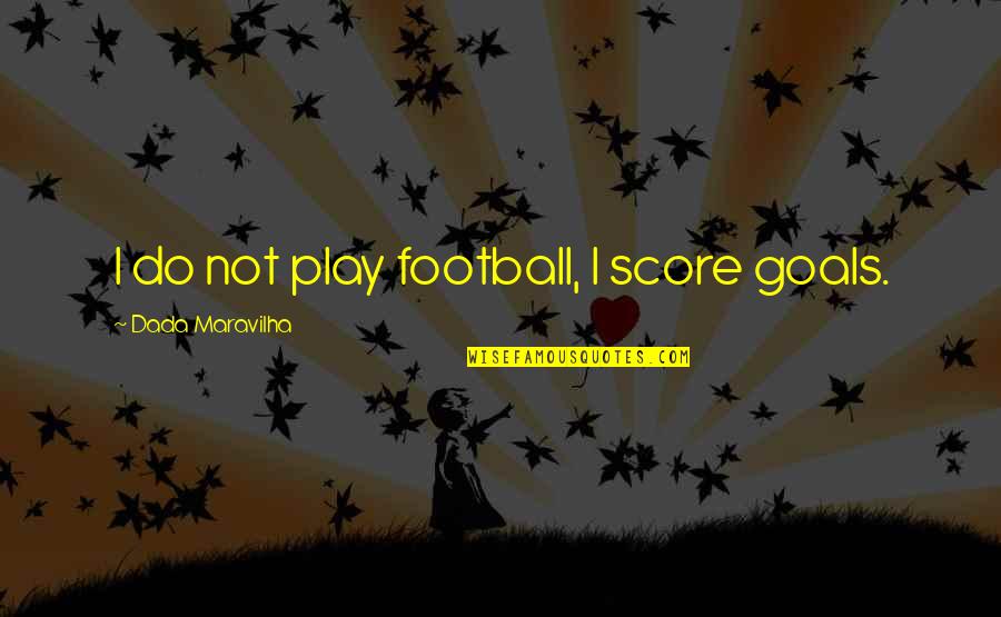 Business Customer Appreciation Quotes By Dada Maravilha: I do not play football, I score goals. Business Customer Appreciation Quotes By Dada Maravilha: I do not play football, I score goals.