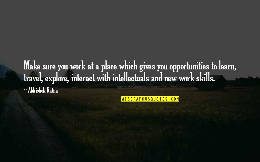 Business Development Quotes By Abhishek Ratna: Make sure you work at a place which