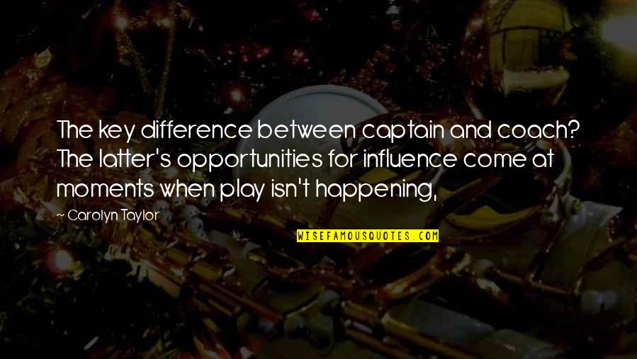Business Development Quotes By Carolyn Taylor: The key difference between captain and coach? The