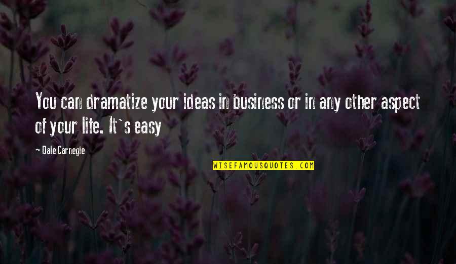 Business Development Quotes By Dale Carnegie: You can dramatize your ideas in business or Business Development Quotes By Dale Carnegie: You can dramatize your ideas in business or