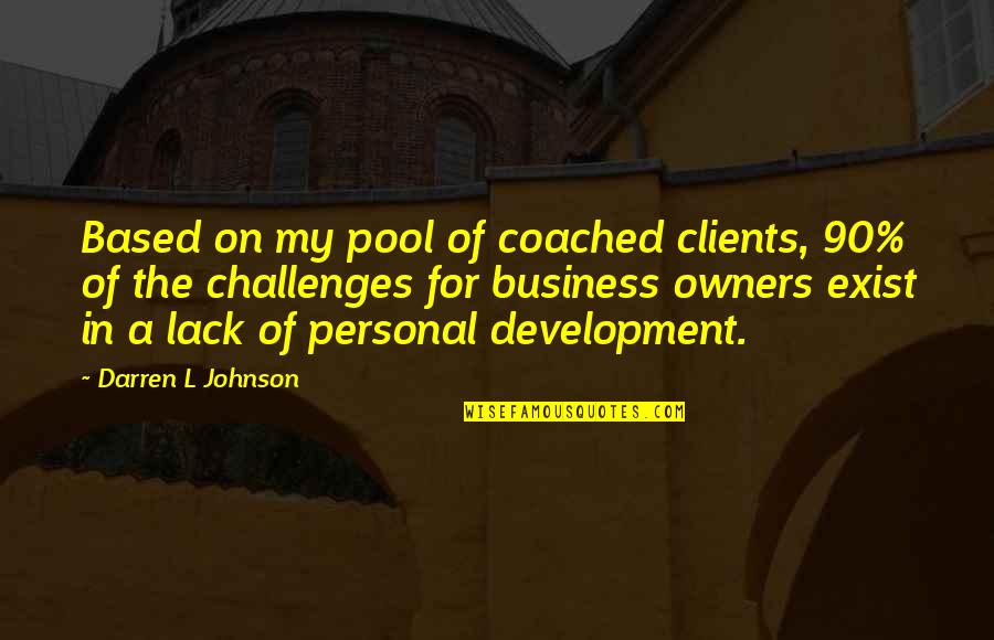 Business Development Quotes By Darren L Johnson: Based on my pool of coached clients, 90%