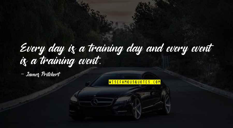 Business Development Quotes By James Pritchert: Every day is a training day and every Business Development Quotes By James Pritchert: Every day is a training day and every
