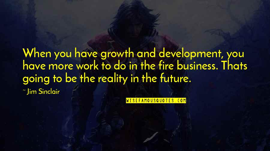 Business Development Quotes By Jim Sinclair: When you have growth and development, you have Business Development Quotes By Jim Sinclair: When you have growth and development, you have