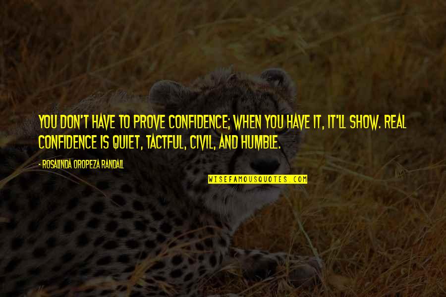 Business Development Quotes By Rosalinda Oropeza Randall: You don't have to prove confidence; when you