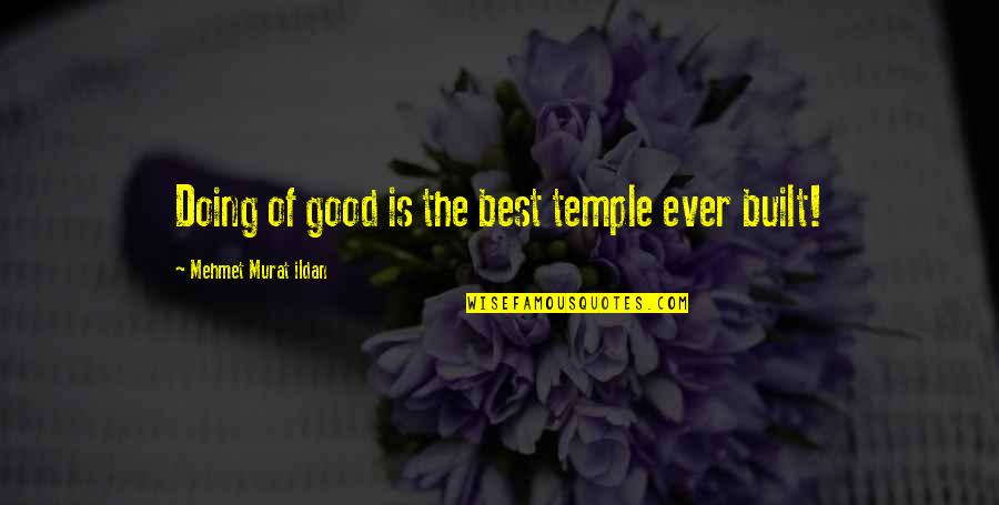 Business Dining Etiquette Quotes By Mehmet Murat Ildan: Doing of good is the best temple ever