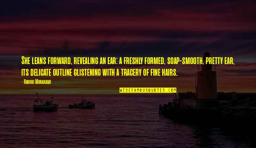 Business Discussion Quotes By Haruki Murakami: She leans forward, revealing an ear: a freshly Business Discussion Quotes By Haruki Murakami: She leans forward, revealing an ear: a freshly