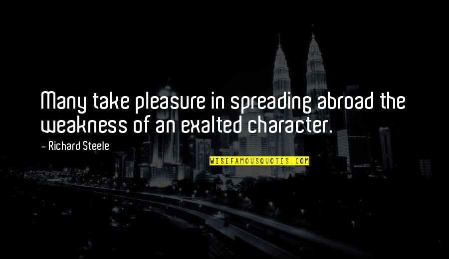 Business Dispute Quotes By Richard Steele: Many take pleasure in spreading abroad the weakness