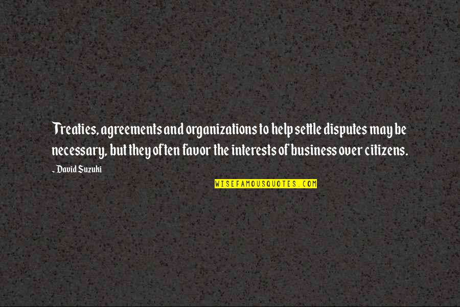 Business Disputes Quotes By David Suzuki: Treaties, agreements and organizations to help settle disputes