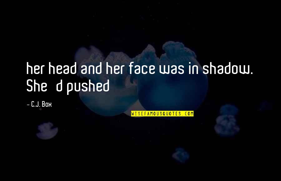 Business Disruption Quotes By C.J. Box: her head and her face was in shadow.