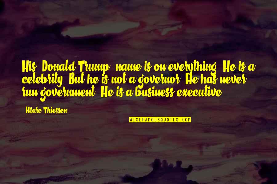 Business Donald Trump Quotes By Marc Thiessen: His [Donald Trump] name is on everything. He