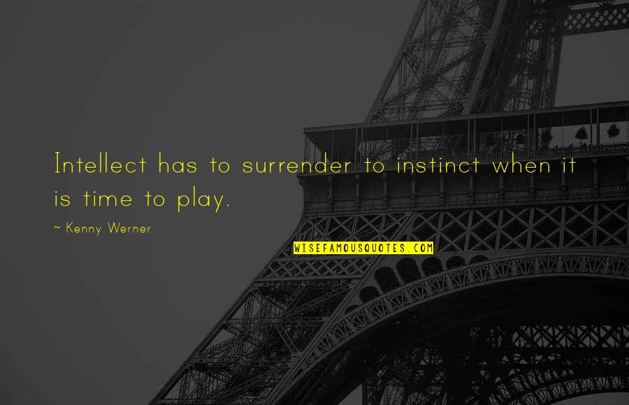 Business Electric Quotes By Kenny Werner: Intellect has to surrender to instinct when it