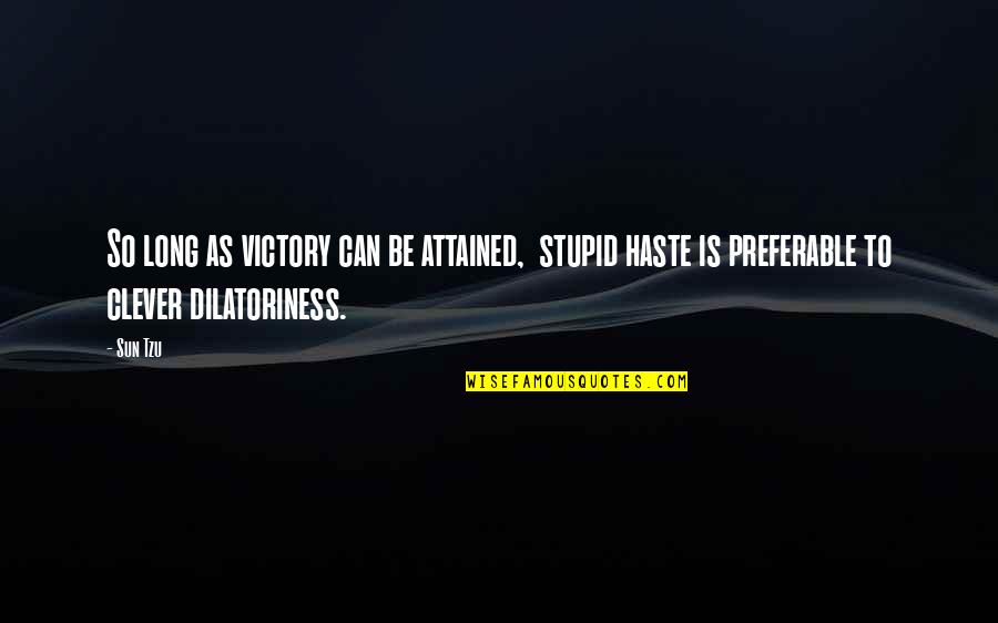 Business Endorsement Quotes By Sun Tzu: So long as victory can be attained, stupid