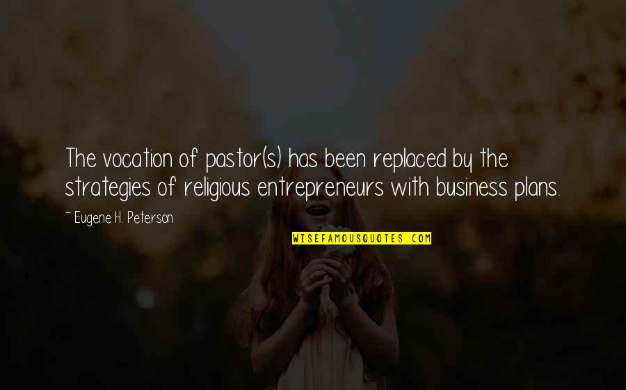 Business Entrepreneurs Quotes By Eugene H. Peterson: The vocation of pastor(s) has been replaced by