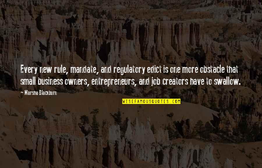 Business Entrepreneurs Quotes By Marsha Blackburn: Every new rule, mandate, and regulatory edict is