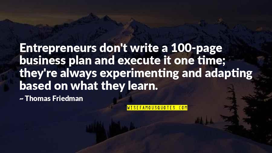 Business Entrepreneurs Quotes By Thomas Friedman: Entrepreneurs don't write a 100-page business plan and