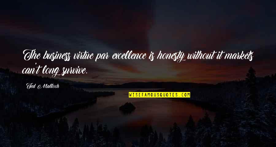 Business Excellence Quotes By Ted Malloch: The business virtue par excellence is honesty without