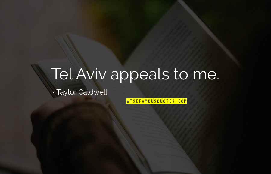 Business Exposure Quotes By Taylor Caldwell: Tel Aviv appeals to me. Business Exposure Quotes By Taylor Caldwell: Tel Aviv appeals to me.
