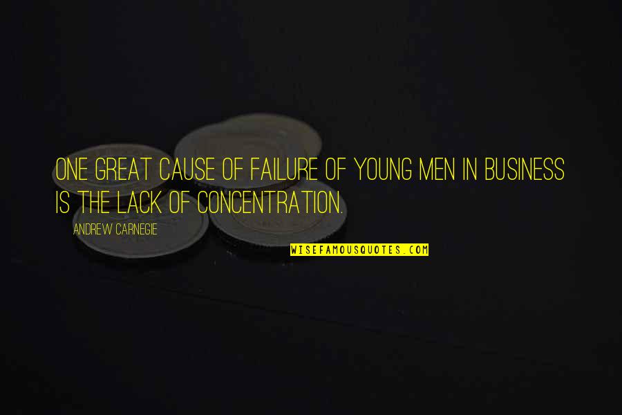 Business Failure Quotes By Andrew Carnegie: One great cause of failure of young men