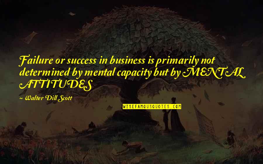 Business Failure Quotes By Walter Dill Scott: Failure or success in business is primarily not
