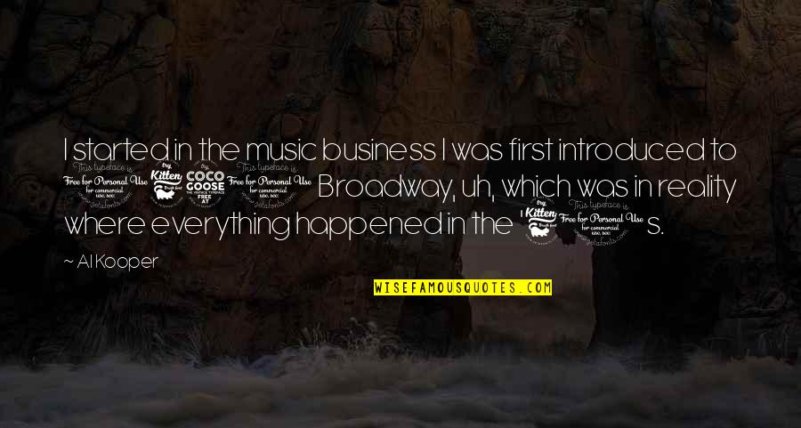 Business First Quotes By Al Kooper: I started in the music business I was