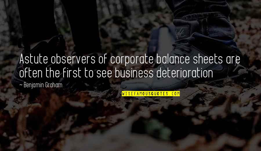 Business First Quotes By Benjamin Graham: Astute observers of corporate balance sheets are often
