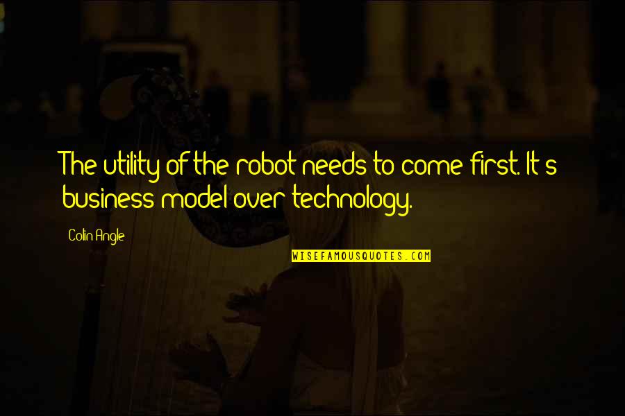 Business First Quotes By Colin Angle: The utility of the robot needs to come