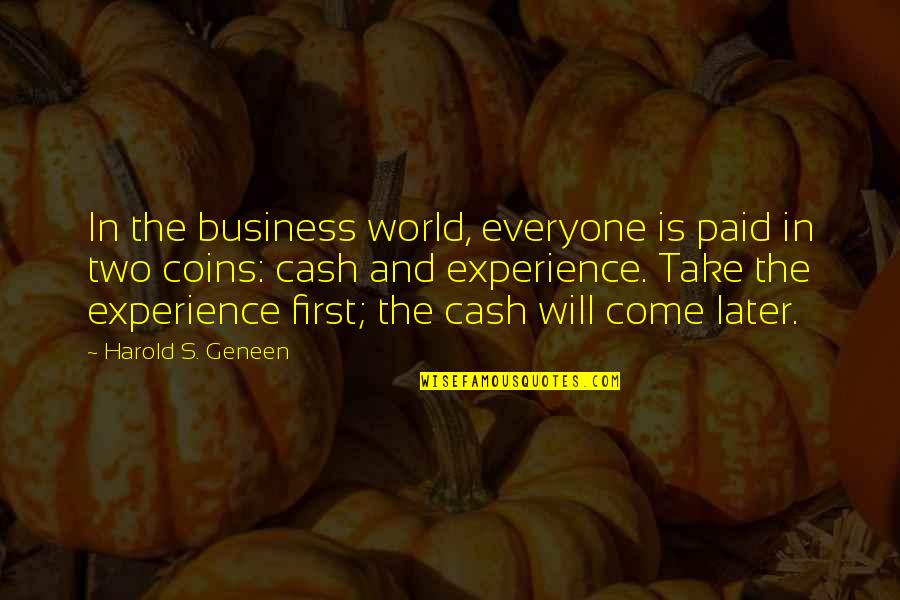 Business First Quotes By Harold S. Geneen: In the business world, everyone is paid in