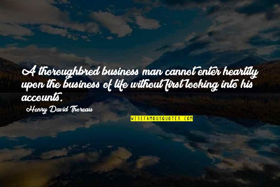 Business First Quotes By Henry David Thoreau: A thoroughbred business man cannot enter heartily upon