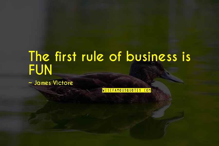Business First Quotes By James Victore: The first rule of business is FUN