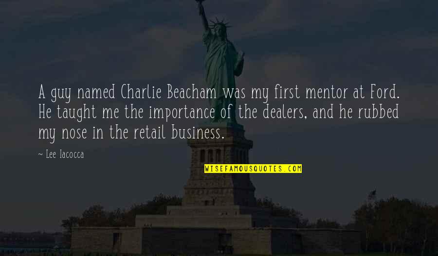 Business First Quotes By Lee Iacocca: A guy named Charlie Beacham was my first