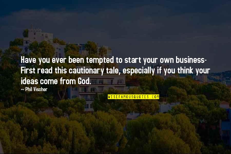 Business First Quotes By Phil Vischer: Have you ever been tempted to start your
