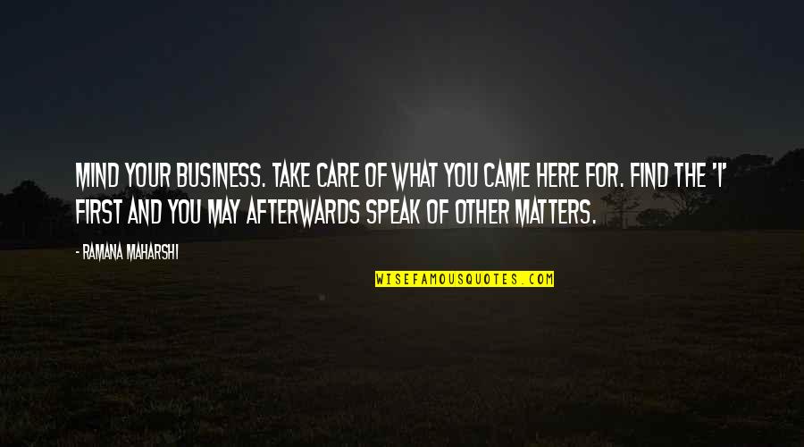 Business First Quotes By Ramana Maharshi: Mind your business. Take care of what you