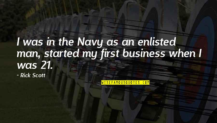 Business First Quotes By Rick Scott: I was in the Navy as an enlisted