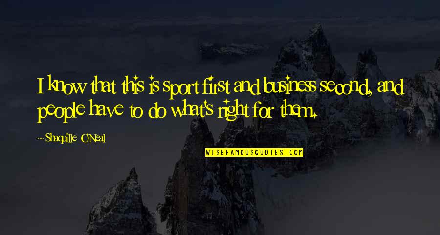 Business First Quotes By Shaquille O'Neal: I know that this is sport first and