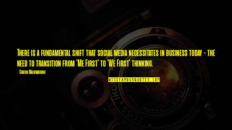 Business First Quotes By Simon Mainwaring: There is a fundamental shift that social media