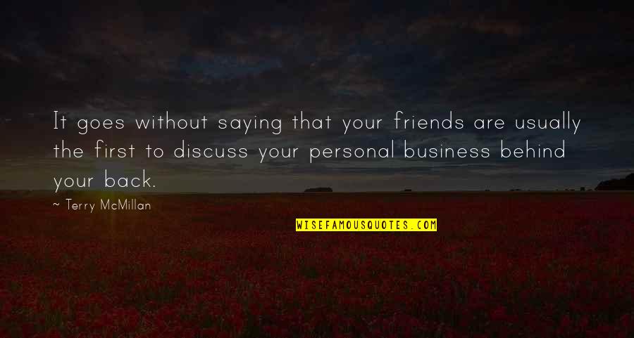 Business First Quotes By Terry McMillan: It goes without saying that your friends are