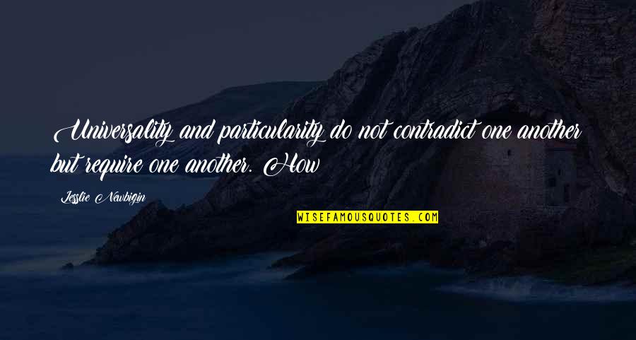 Business Foresight Quotes By Lesslie Newbigin: Universality and particularity do not contradict one another