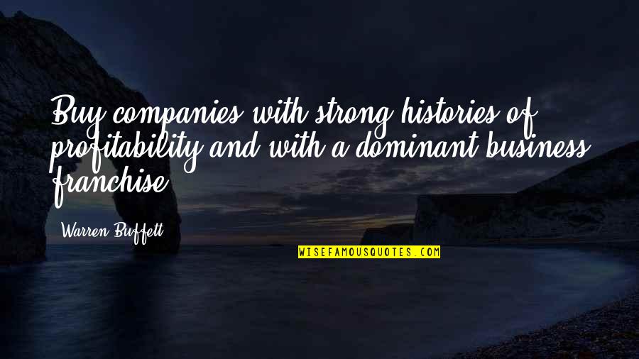 Business Franchise Quotes By Warren Buffett: Buy companies with strong histories of profitability and
