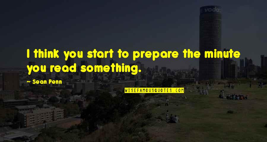Business Functions Quotes By Sean Penn: I think you start to prepare the minute
