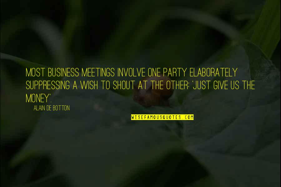 Business Funding Quotes By Alain De Botton: Most business meetings involve one party elaborately suppressing