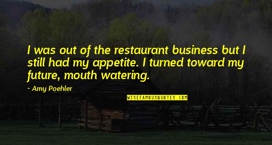 Business Future Quotes By Amy Poehler: I was out of the restaurant business but Business Future Quotes By Amy Poehler: I was out of the restaurant business but