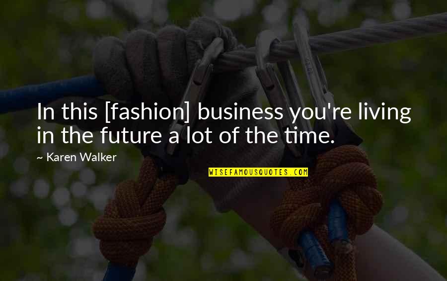 Business Future Quotes By Karen Walker: In this [fashion] business you're living in the