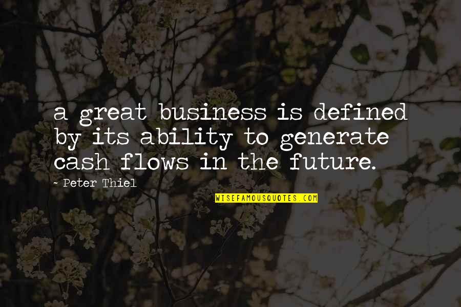 Business Future Quotes By Peter Thiel: a great business is defined by its ability
