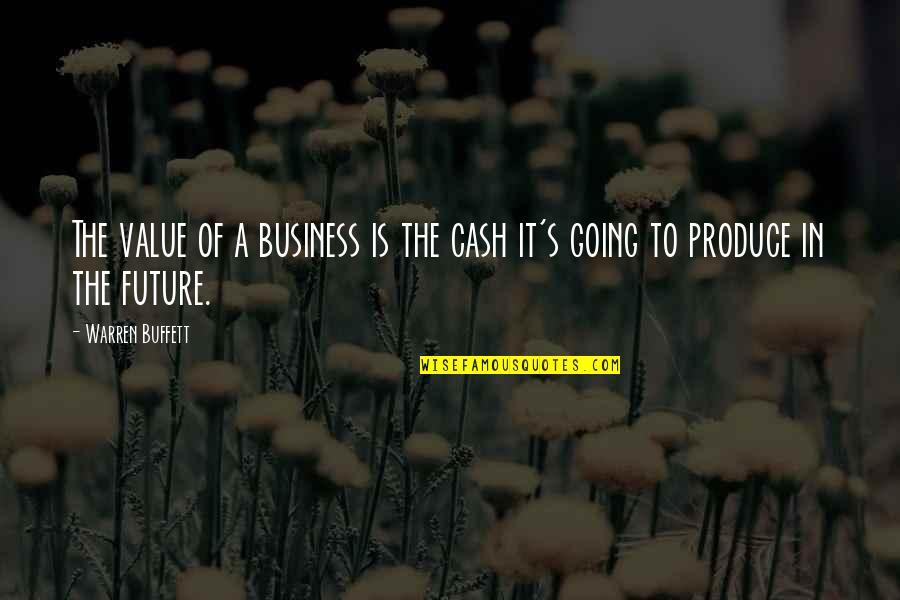 Business Future Quotes By Warren Buffett: The value of a business is the cash