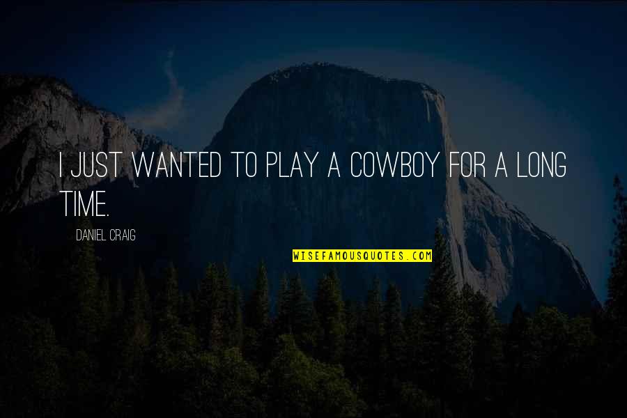 Business Goals Quotes By Daniel Craig: I just wanted to play a cowboy for